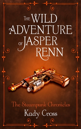 Title details for The Wild Adventure of Jasper Renn by Kady Cross - Available